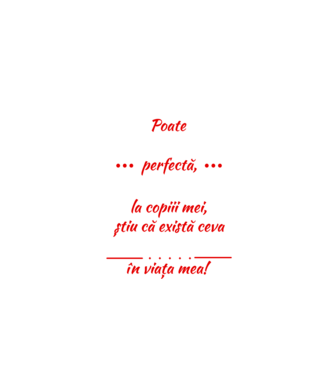 poate că nu sunt perfectă, dar când mă uit la copiii mei, știu că există ceva perfect în viața mea! model negru pe tricou