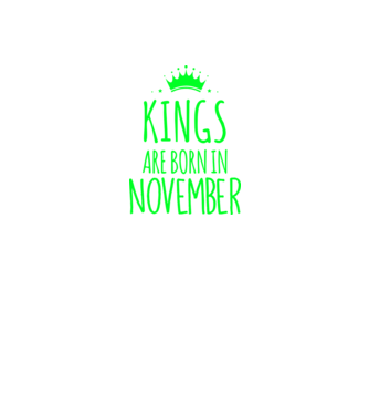 Kings are born in - November model verde pe tricou