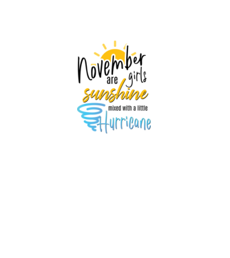 November Girls are Sunshine mixed with a little Hurricane model alb pe tricou