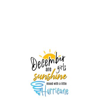 December Girls are Sunshine mixed with a little Hurricane model alb pe tricou