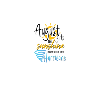 August Girls are Sunshine mixed with a little Hurricane model alb pe tricou