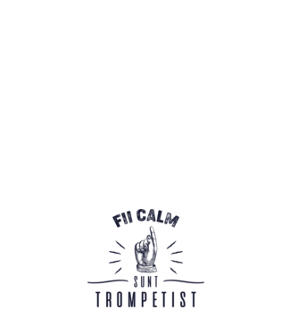 fii calm, sunt trompetist model alb pe tricou
