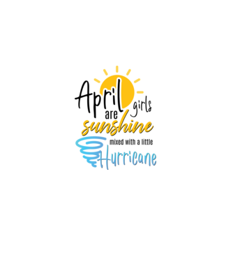 April Girls are Sunshine mixed with a little Hurricane model alb pe tricou