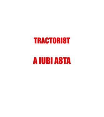 Sunt suficient de priceput pentru a fi TRACTORIST și suficient de nebun pentru a iubi asta model negru pe tricou