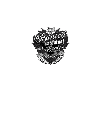 Sunt o bunică cu tatuaj, ca o bunică obișnuită, dar mult mai cool! model negru pe tricou