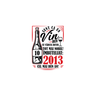 Un Vin Bun 10  2013 model alb pe tricou