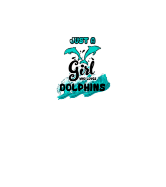Just a girl who loves dolphins model alb pe tricou