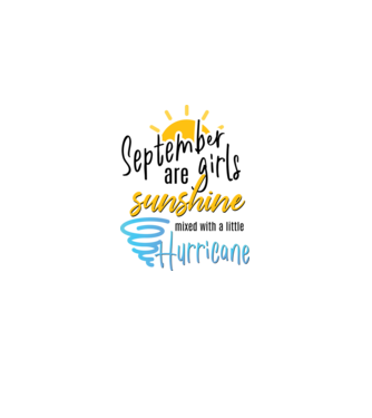 September Girls are Sunshine mixed with a little Hurricane model alb pe tricou