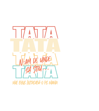 Tata N-am de unde să știu model alb pe tricou