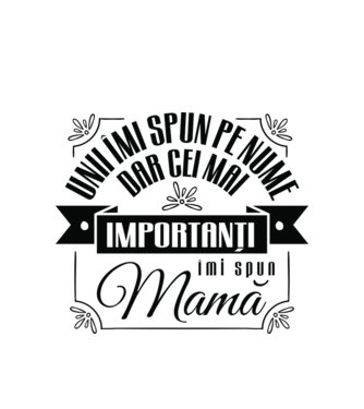 Unii îmi spun pe nume, dar cei mai importanți îmi spun mamă model alb pe tricou