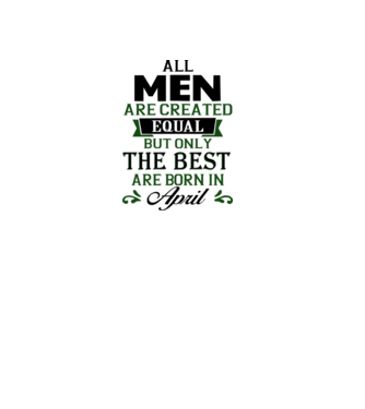 All men created equal but only the beat are born in april model gri pe tricou