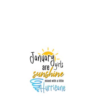 January Girls are Sunshine mixed with a little Hurricane model alb pe tricou