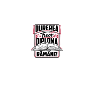 Durerea trece_diploma rămâne  model alb pe tricou