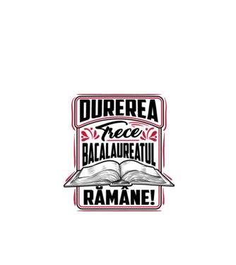 Durerea trece_bacalaureatul rămâne  model alb pe tricou