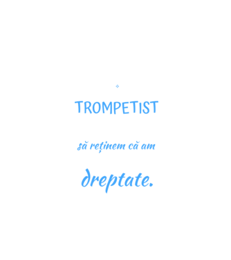 sunt trompetist, pentru a economisi timp, să reținem că am întotdeauna dreptate! model negru pe tricou