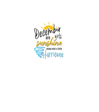 December Girls are Sunshine mixed with a little Hurricane model alb pe tricou