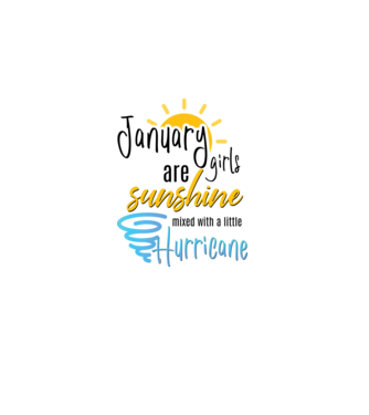 January Girls are Sunshine mixed with a little Hurricane model alb pe tricou