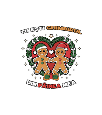 Tu ești ghimbirul din păinea mea  model nisipiu pe tricou