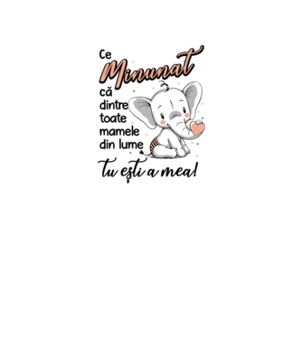Ce minunat că dintre toate mamele din lume, tu ești a mea! model alb pe tricou
