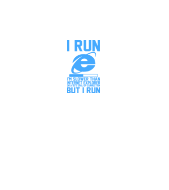 'I run, I''m slower that internet explorer but i run' model alb pe tricou