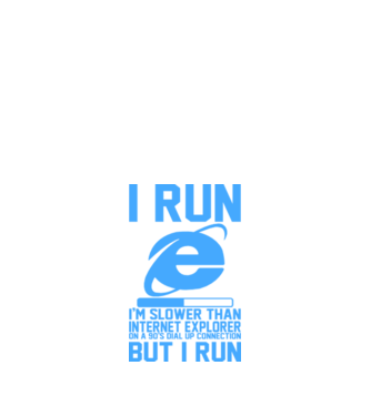 'I run, I''m slower that internet explorer but i run' model alb pe tricou