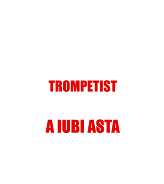 sunt suficient de priceput pentru a fi un super trompetist și suficient de nebun pentru a iubi asta model negru pe tricou