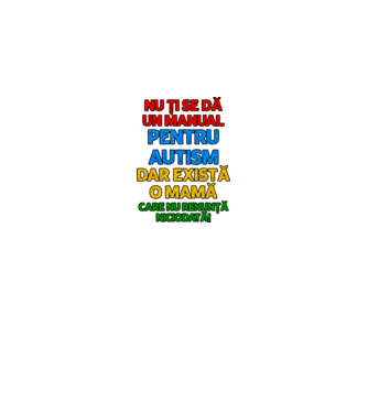 Nu ți se dă un manual pentru autism, dar există o mamă care nu renunță niciodată! model alb pe tricou