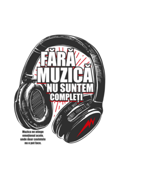 Fără muzică nu suntem compleți - Muzica ne atinge emoțional acolo, unde doar cuvintele nu o pot face. model negru pe tricou
