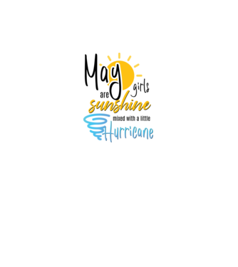 May Girls are Sunshine mixed with a little Hurricane model alb pe tricou