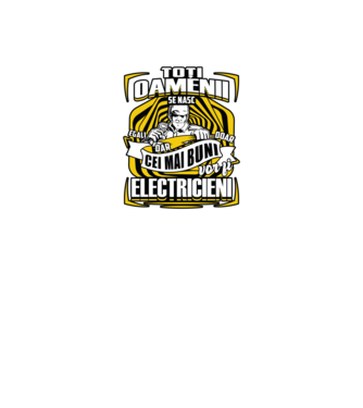 Toți oamenii - se nasc egali dar doar cei mai buni vor fi-electricieni  model negru pe tricou