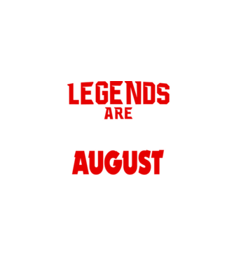 Legends are born in August model negru pe tricou