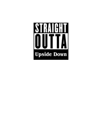 straight outta upside down model alb pe tricou