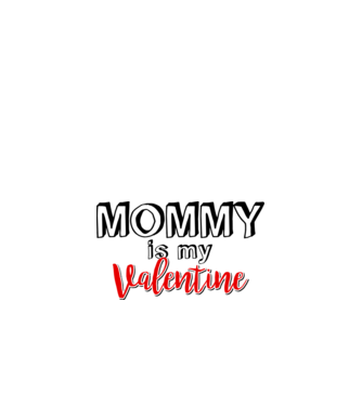 Mommy is my Valentine model alb pe tricou