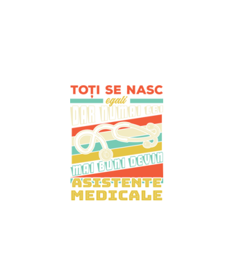 Toți se nasc egali, dar numai cei mai buni devin asistente medicale model negru pe tricou