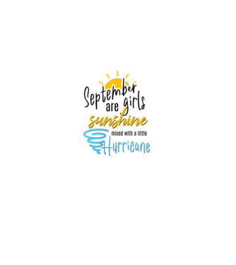 September Girls are Sunshine mixed with a little Hurricane model alb pe tricou