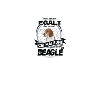 Toți sunt egali, dar numai cei mai buni devin stăpâni de Beagle model alb pe tricou