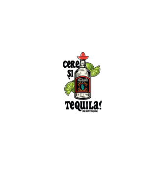 cere și tequila! (eu sunt tequila) model alb pe tricou