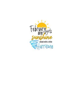 February Girls are Sunshine mixed with a little Hurricane model alb pe tricou