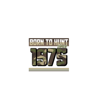 Born to hunt since 1975 model nisipiu pe tricou