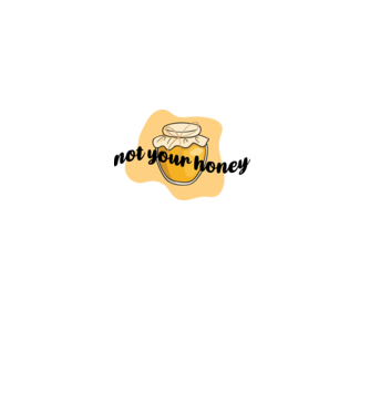Not your honey model alb pe tricou