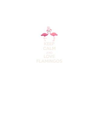 KEEP CALM and love flamingos light model negru pe tricou