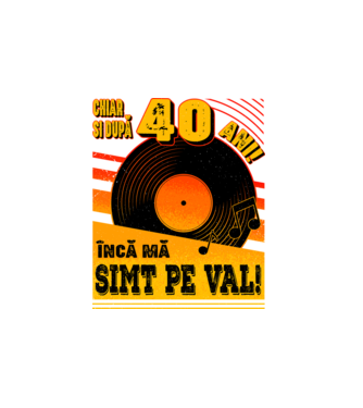 Încă mă simt pe val! 40 model alb pe tricou