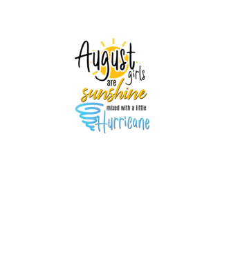 August Girls are Sunshine mixed with a little Hurricane model alb pe tricou