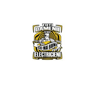 Toți oamenii - se nasc egali dar doar cei mai buni vor fi-electricieni  model negru pe tricou