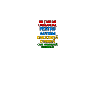 Nu ți se dă un manual pentru autism, dar există o mamă care nu renunță niciodată! model alb pe tricou