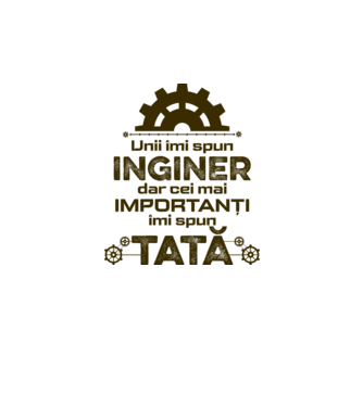 Unii îmi spun inginer, dar cei mai importanți îmi spun tată model alb pe tricou