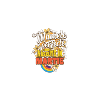 Mamele perfecte sunt născute în martie. model alb pe tricou