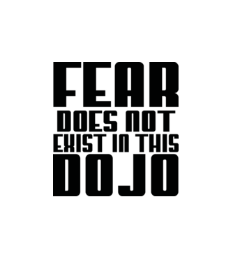 fear doesnt exist in this dojo model alb pe tricou