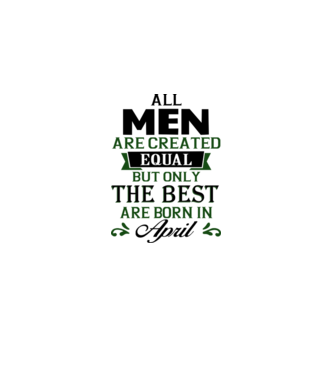 All men created equal but only the beat are born in april model nisipiu pe tricou