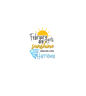 February Girls are Sunshine mixed with a little Hurricane model alb pe tricou